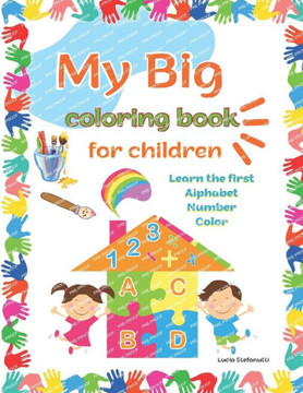 My Big Coloring Book for childrem: Learn the first, Alphabet, Number and Color
