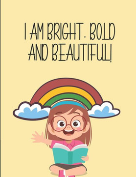 I Am Bright, Bold and Beautiful: Positive Affirmations Coloring Book for Girls- Stress Relief Designs and Patterns to Color for Relaxation