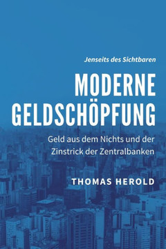Moderne Geldschöpfung: Geld aus dem Nichts und der Zinstrick der Zentralbanken