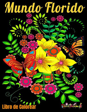 Libro de Colorear: Mundo Florido: Libro de colorear para adultos antiestrés con 25 hermosas ilustraciones de patrones naturales como flor