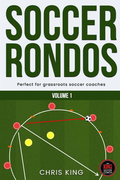 Soccer Rondos Book 1: The Key To A Better Training Session