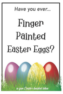 Have You Ever Finger Painted Easter Eggs?: A fun Easter basket idea