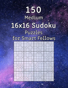 150 Medium 16x16 Sudoku Puzzles for Smart Fellows: Perfect as a Gift for Grandma and Grandpa Puzzle Book incl. Solutions