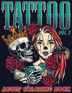Tattoo: Adult Coloring Book Volume 3 A Coloring Book for Adults Relaxation with Awesome Modern Tattoo Designs such as Skulls,