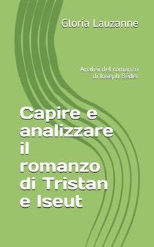 Capire e analizzare il romanzo di Tristan e Iseut: Analisi del romanzo di Joseph Béder