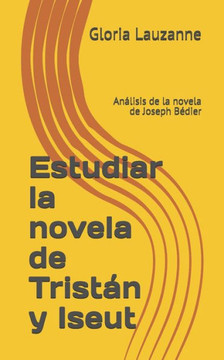 Estudiar la novela de Tristán y Iseut: Análisis de la novela de Joseph Bédier Estudiar la novela de Tristán y Iseut: Análisis de la novela de Joseph Bédier