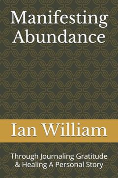 Manifesting Abundance: Through Journaling Gratitude & Healing A Personal Story