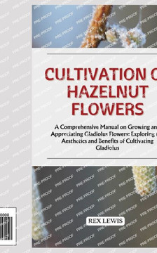 Cultivation of Hazelnut Flowers: A Comprehensive Manual on Growing and Appreciating Gladiolus Flowers: Exploring the Aesthetics and Benefits of Cultiv Cultivation of Hazelnut Flowers: A Comprehensive Manual on Growing and Appreciating Gladiolus Flowers: Exploring the Aesthetics and Benefits of Cultiv
