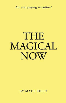 The Magical Now: Are you Paying Attention? The Magical Now: Are you Paying Attention?