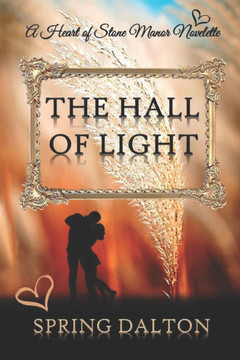 The Hall of Light: A Heart of Stone Manor Novelette