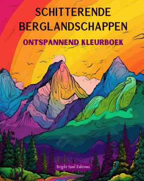 Schitterende berglandschappen Ontspannend kleurboek Ongelooflijke ontwerpen voor natuurliefhebbers: Spirituele bergscènes om de kracht van moeder natu Schitterende berglandschappen Ontspannend kleurboek Ongelooflijke ontwerpen voor natuurliefhebbers: Spirituele bergscènes om de kracht van moeder natu
