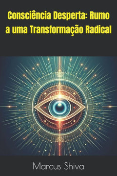 Consciência Desperta: Rumo a uma Transformação Radical