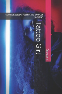 Tattoo Girl: Sexual Ecstasy, Fetish Club and Car Park Fun