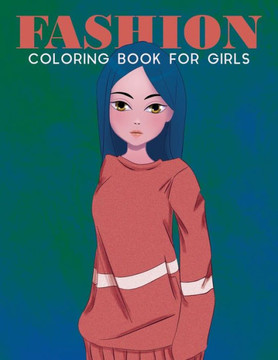 Fashion Coloring Book For Girls: Fashion Coloring Book For Girls, Fun Fashion & other Fresh Styles Fun coloring book for Girls, Teen & Adults. Fashion Coloring Book For Girls: Fashion Coloring Book For Girls, Fun Fashion & other Fresh Styles Fun coloring book for Girls, Teen & Adults.