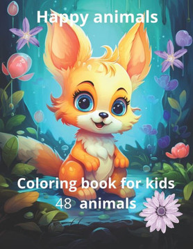 Happy animals Coloring book for kids 48 animals: Lions, tigers, bears, hares, zebras, elephants, giraffes and many more. For girls and boys. High qual