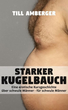 Starker Kugelbauch: Eine erotische Kurzgeschichte über schwule Männer für schwule Männer