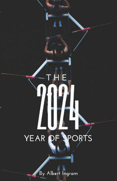 2024: The Year of Sports: A Celebration of Champions, Underdogs, and Global Moments
