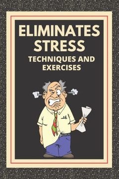 Eliminates Stress: Techniques and exercises: Learn how to reduce stress with techniques and exercises and know the benefits!