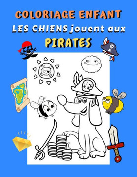 Coloriage enfant Les chiens jouent aux pirates: Livre de coloriage chiens pour enfant 31 dessins de chiens rigolos jouant aux pirates Cadeau pour fan