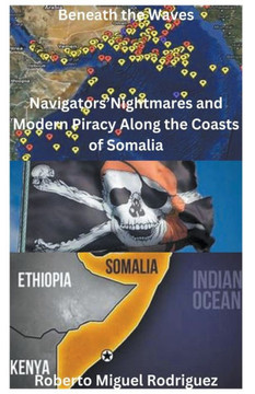 Beneath the Waves: Navigators' Nightmares and Modern Piracy Along the Coasts of Somalia