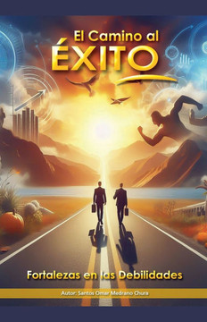 El Camino al Éxito. Fortalezas en las Debilidades