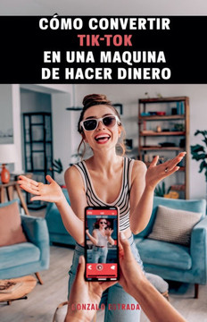 Cómo convertir TikTok en una máquina de hacer dinero Cómo convertir TikTok en una máquina de hacer dinero