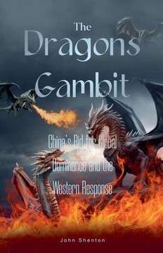 The Dragon's Gambit: China's Bid for Global Dominance and the Western Response