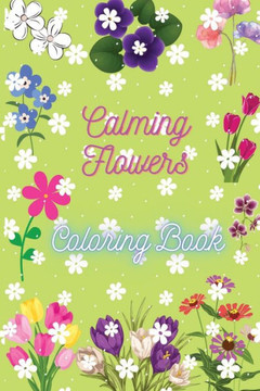 Calming Flowers: Coloring book, 6x9 inches/42 pages