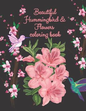 beautiful hummingbird & flowers coloring book: hummingbird and flowers coloring book / adult coloring book motivational / adult coloring books motivat beautiful hummingbird & flowers coloring book: hummingbird and flowers coloring book / adult coloring book motivational / adult coloring books motivat