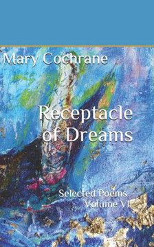Receptacle of Dreams: Selected Poems - Volume VI