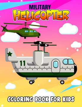 Military Helicopter Coloring Book for Kids: Fun Military Coloring Activity Book for Boys, Toddler, Preschooler & Kids Ages 4-8