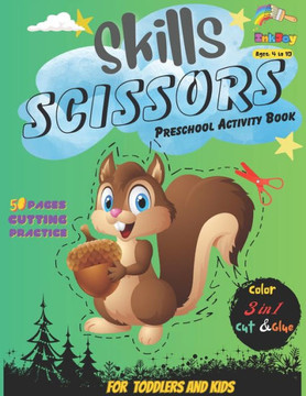 Skills Scissors Preschool Activity Book for Kids 4-10 Year Olds, Color, Cut & Glue: Color & Cut with Squirrels! A Scissor Skills Activity Book