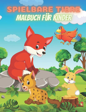 SPIELBARE TIERE - Malbuch Für Kinder SPIELBARE TIERE - Malbuch Für Kinder