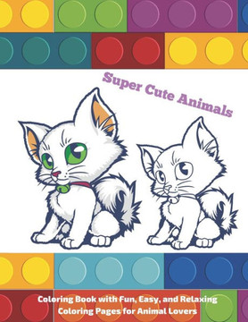 Super Cute Animals - Coloring Book with Fun, Easy, and Relaxing Coloring Pages for Animal Lovers: Coloring Book For Boys & Girls