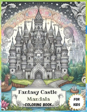 Fantasy Castle Mandala coloring book for kids: Discover the Magic: 50 Fairytale Castles and Enchanted Landscapes Awaiting in Vibrant Gardens and Natur