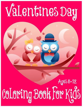 Valentines Day Coloring Book for Kids Ages 8-12: 50 Fun Valentines Coloring Pages For Kids