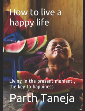 How to live a happy life: Living in the present moment, the key to happiness