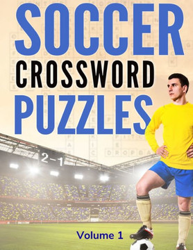 Soccer Crossword Puzzles (Volume 1): 8.5x11 Trivia Puzzle Book for Football Fans and Players - Large Print