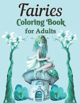 Fairies Coloring Book for Adults: A Whimsical Fantasy Coloring Book Featuring Dreamy Celestial and Mandala Fairies