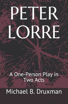 Peter Lorre: A One-Person Play in Two Acts