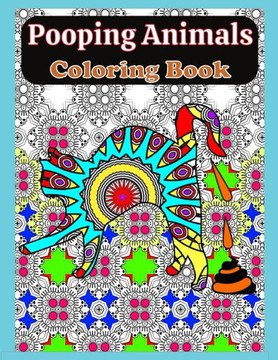 Pooping Animals Coloring Book: A Funny Adult Coloring Book for Animals Lovers for Relaxation and Stress Relief