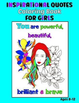 Inspirational Quotes Coloring Book for Girls Ages 8-12: 35 Coloring Pages, Each with an Image of a Girl and Inspiring Quotes to Color