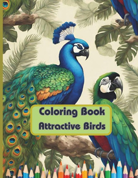Coloring Book Attractive Birds: Coloring Book for Grown-Ups