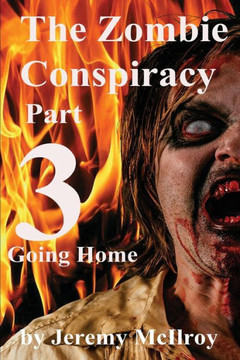 The Zombie Conspiracy Part 3: Going Home