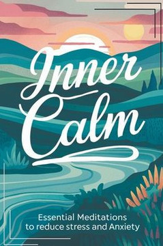 Inner Calm: Essential Meditations To Reduce Stress And Anxiety