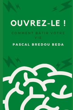 Ouvrez-le !: Comment bâtir votre vie Ouvrez-le !: Comment bâtir votre vie