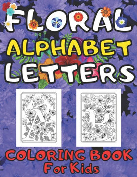 Floral Alphabet Letters Coloring Book for Kids: Girls, Teens