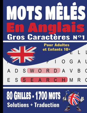 Mots Mêlés En Anglais: Pour Adultes et enfants à partir de 10 ans Gros Caractères 80 grilles & 1700 mots pour apprendre le vocabulaire anglai