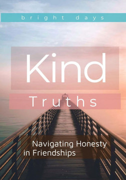 Kind Truths: Navigating Honesty in Friendships
