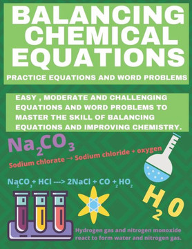 Balancing Chemical Equations: Practice Equations and Word Problems to Improve Chemistry